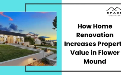 How Home Renovation Increases Property Value in Flower Mound