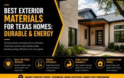 Best Exterior Materials for Texas Homes: Durable, Energy-Efficient Choices for Long-Lasting Protection